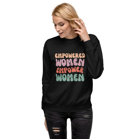 Empowered Women Empower Women Unisex Premium Sweatshirt